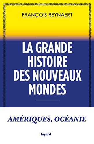 La grande histoire des Nouveaux Mondes: Amériques, Océanie