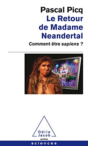 Le Retour de Madame Neandertal: Comment être sapiens?