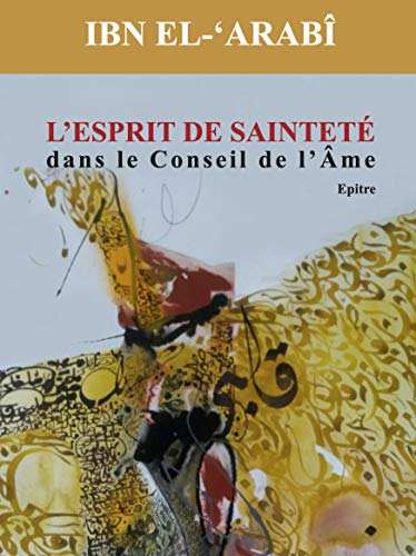 IBN EL-ARABÎ : L'esprit de sainteté dans le conseil de l'Âme