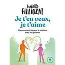 Je t'en veux, je t'aime  - Ou comment réparer la relation avec ses parents