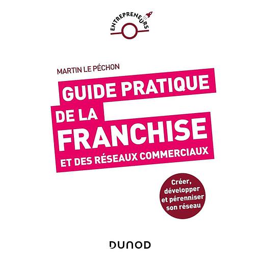 Guide pratique de la franchise et des réseaux commerciaux