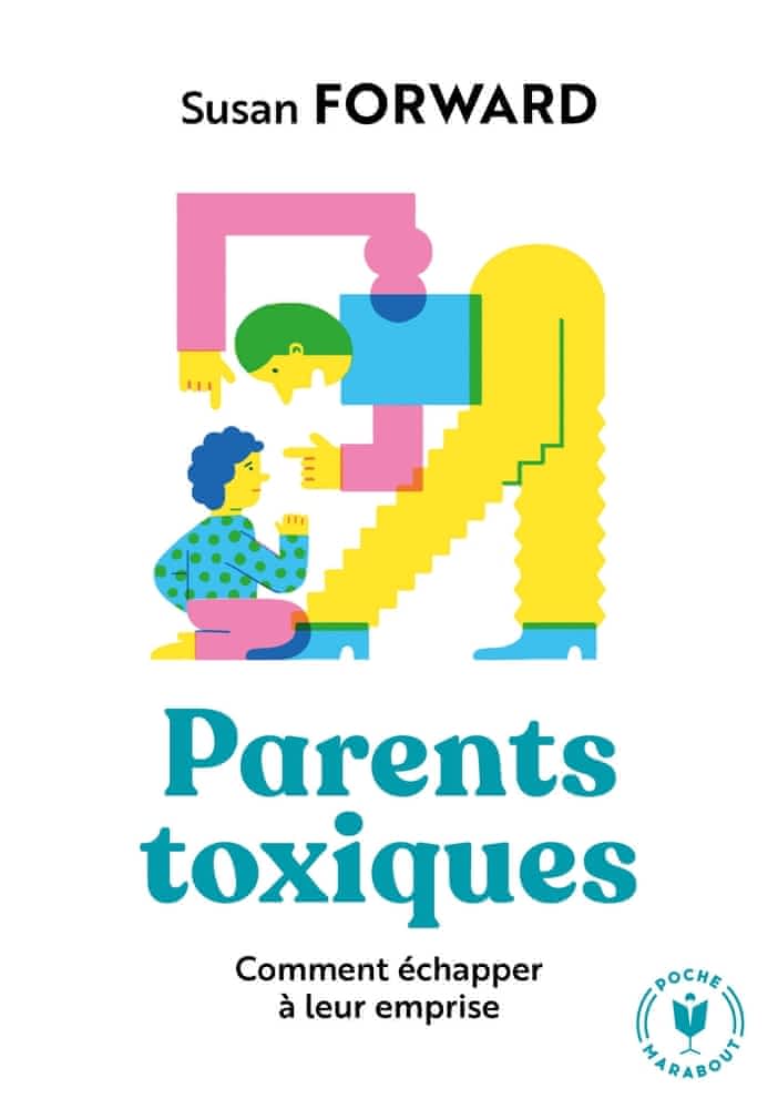 Parents toxiques - Comment échapper à leur emprise