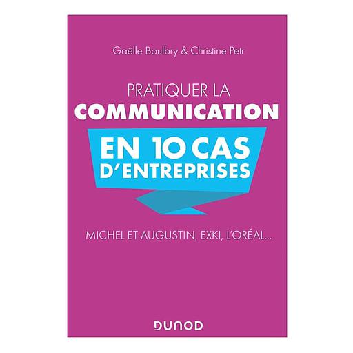CAMPUS PRATIQUER LA COMMUNICATION EN 10 CAS D'ENTREPRISES - MICHEL ET AUGUSTIN, EXKI, L'OREAL…