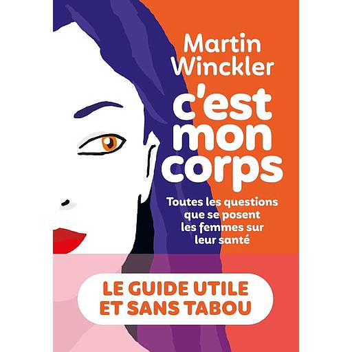 C'est mon corps  - Toutes les questions que se posent les femmes sur leur santé