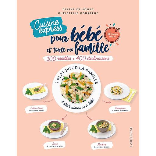 Cusine express pour bébé et toute ma famille  - 100 recettes + 400 déclinaisons