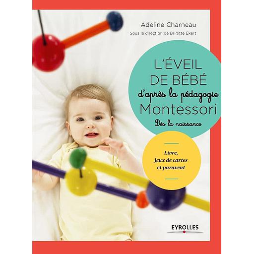 L'éveil de bébé d'après la pédagogie Montessori  - Livre, jeux de cartes, paravent et mobiles à fabriquer