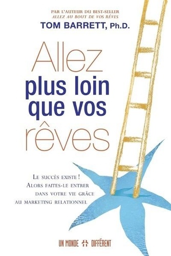 Allez plus loin que vos rêves  - Faites entrer le succès dans votre vie grâce au marketing relationnel