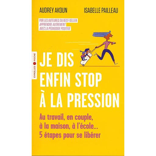 Je dis enfin stop à la pression  - Au travail, en couple, à la maison, à l'école... 5 étapes pour se libérer