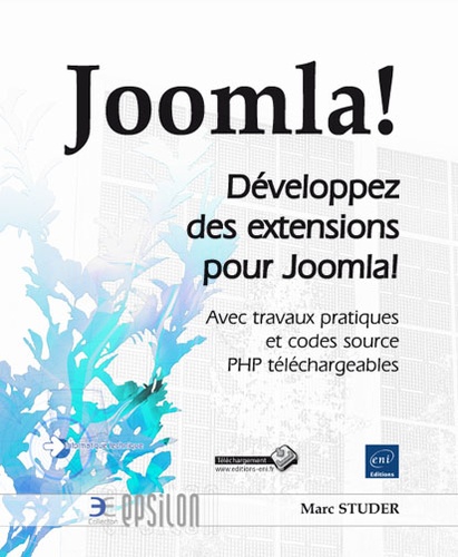 Joomla ! Développez des extensions pour Joomla !  - Avec travaux pratiques et code source en téléchargement