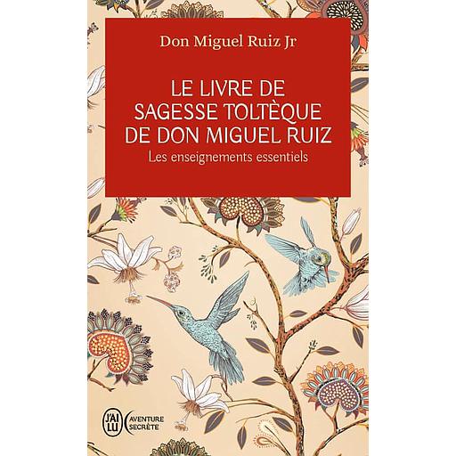 Le livre de sagesse toltèque de Don Miguel Ruiz  - Les enseignements essentiels