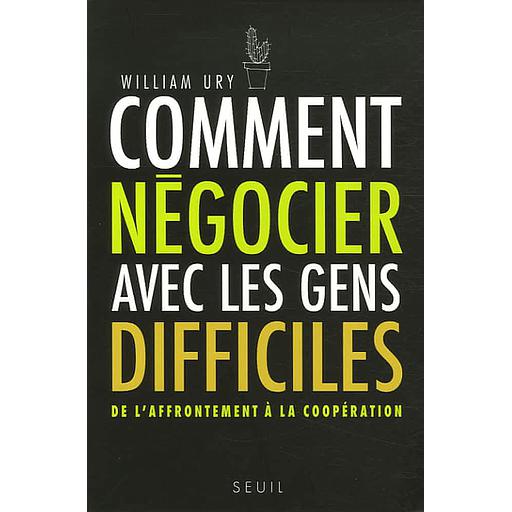 Comment négocier avec les gens difficiles  - De l'affrontement à la coopération