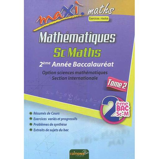 Maxi Maths Mathématiques SC Maths 2 ème BAC Section Internationale T2