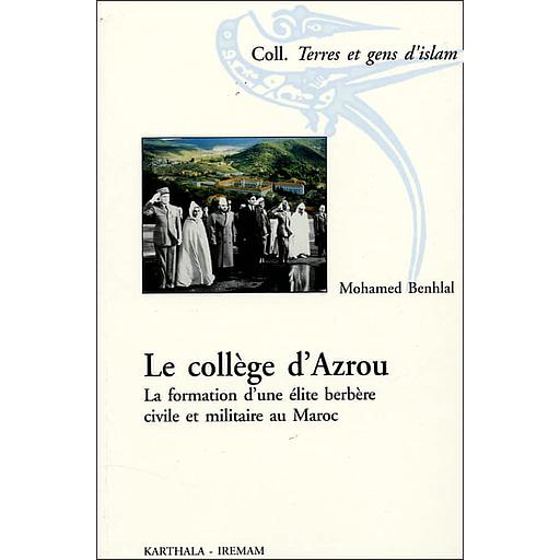 Le collège d'Azrou  - La formation d'une élite berbère civile et militaire au Maroc (1927-1959)