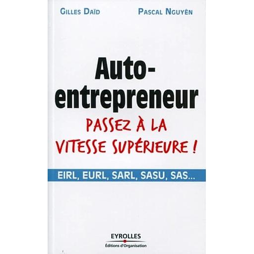 Auto-entrepreneur, passez à la vitesse supérieure !  - EIRL, EURL, SARL, SASU, SAS...