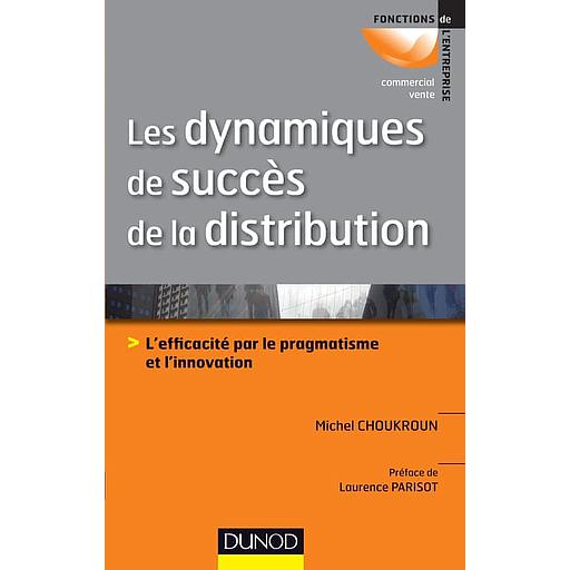 Les dynamiques de succès de la distribution  - L'efficacité par le pragmatisme et l'innovation