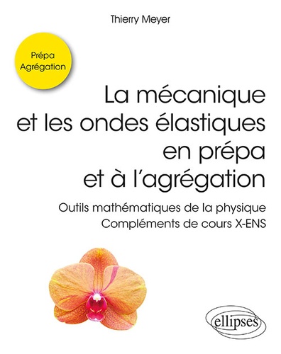 La mécanique et les ondes élastiques en prépa et à l'agrégation  - Outils mathématiques de la physique - Compléments de cours X-ENS