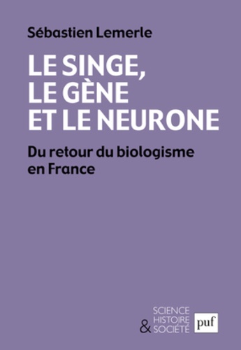 Le singe, le gène et le neurone  - Du retour du biologisme en France