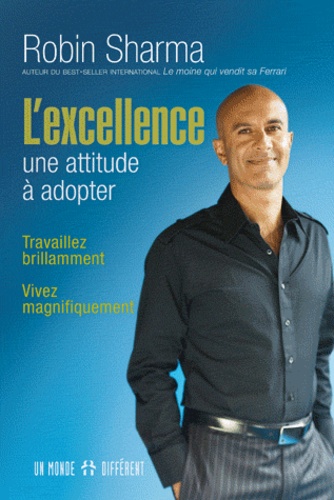 L'excellence : une attitude à adopter  - Travaillez brillamment, vivez magnifiquement