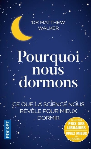 Pourquoi nous dormons  - Le pouvoir du sommeil et des rêves, ce que la science nous révèle