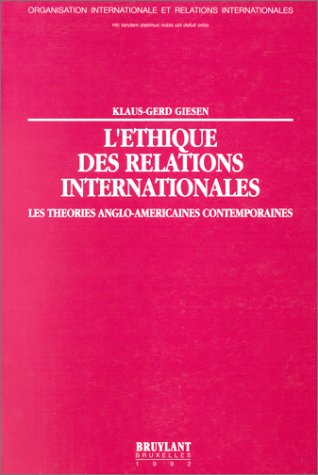 L'éthique des relations internationales : les théories anglo-américaines contemporaines