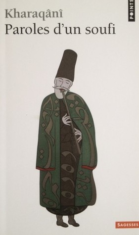 Paroles d'un soufi  - Abû±l-Hasan Kharaqânî...