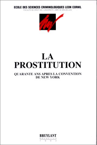 La Prostitution. Quarante ans après la convention de New York
