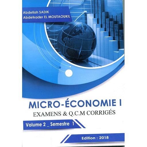 Micro-Economie I Examens &amp; QCM corrigés  - Volume 2-Semestre 1