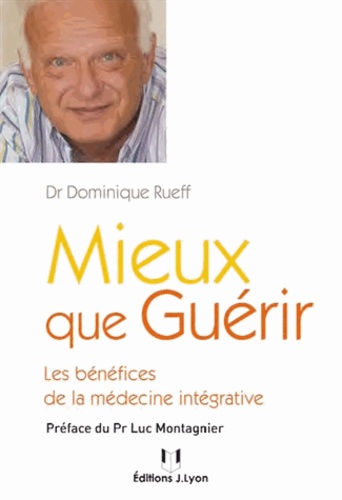 Mieux que guérir  - Les bénéfices de la médecine intégrative