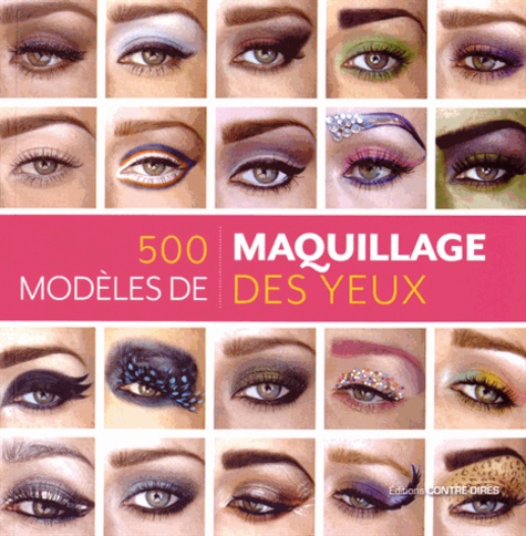 500 modèles de maquillage des yeux  - Des looks inventifs et inspirés pour chaque humeur et chaque occasion
