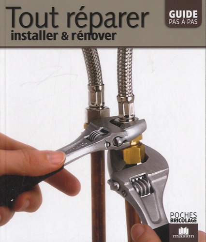 Tout réparer, installer et rénover  - Guide pas à pas