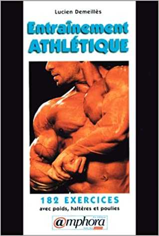 Entraînement athlétique  - 182 exercices avec poids, haltères et poulies