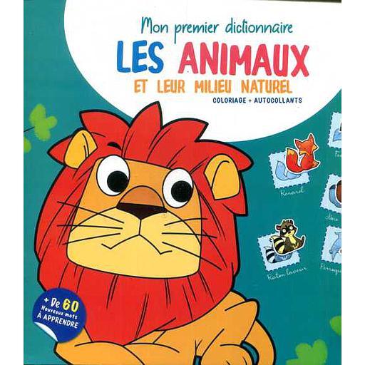 Mon premier dictionnaire . Les animaux et leur milieu naturel
