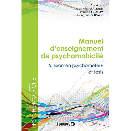 Manuel d'enseignement de psychomotricité  - Tome 5, Examen psychomoteur et tests