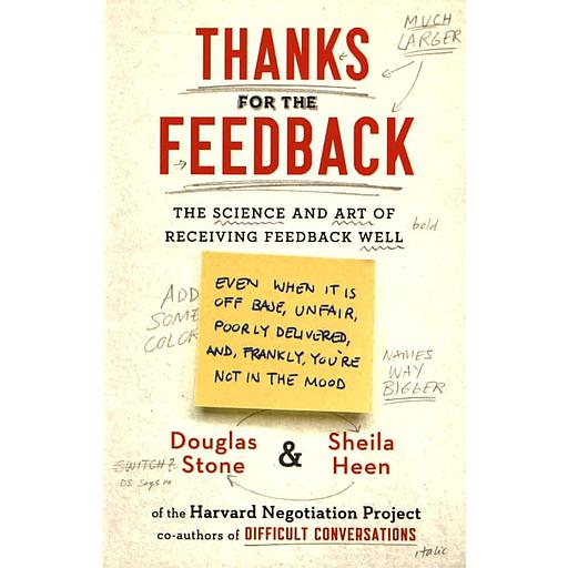 Thanks for the Feedback  - The Science and Art of Receiving Feedback Well