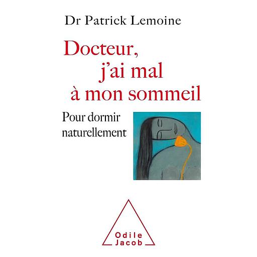Docteur, j'ai mal à mon sommeil  - Pour dormir naturellement
