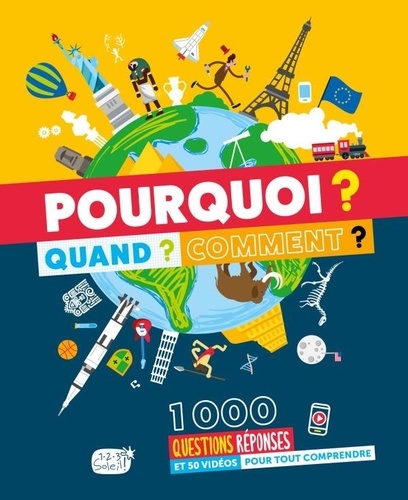 Pourquoi ? Quand ? Comment ?  - 1000 questions réponses pour tout comprendre