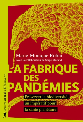 La fabrique des pandémies  - Préserver la biodiversité, un impératif pour la santé planétaire
