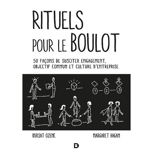 Les Rituels de travail  - 50 façons de susciter engagement, objectif commun et culture d’entreprise