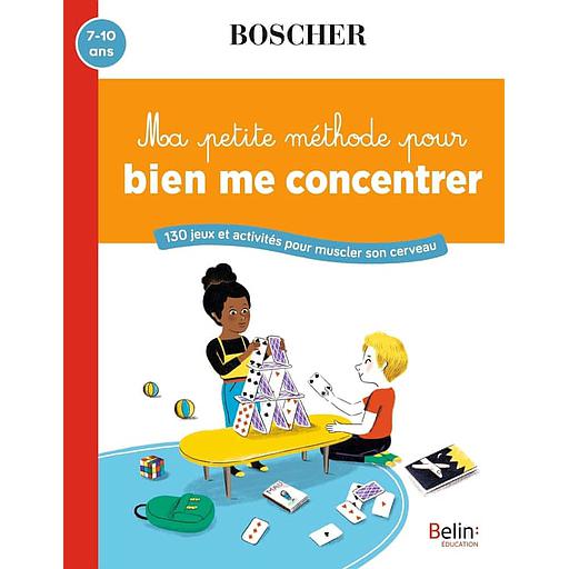 Ma petite méthode pour bien me concentrer  - 130 jeux et activités pour muscler son cerveau