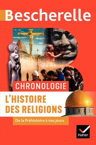 L'histoire des religions  - De la Préhistoire à nos jours