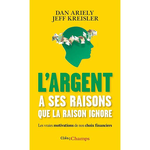 L'argent a ses raisons que la raison ignore  - Les vraies motivations de nos choix financiers et les astuces pour mieux dépenser