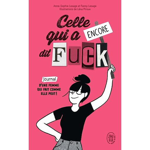 Celle qui a encore dit Fuck  - Journal d'une femme qui fait comme elle peut !