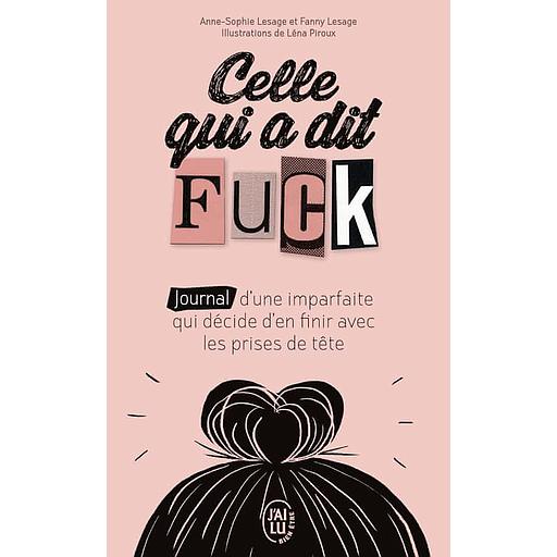 Celle qui a dit Fuck  - Journal d'une imparfaite qui décide d'en finir avec les prises de tête.