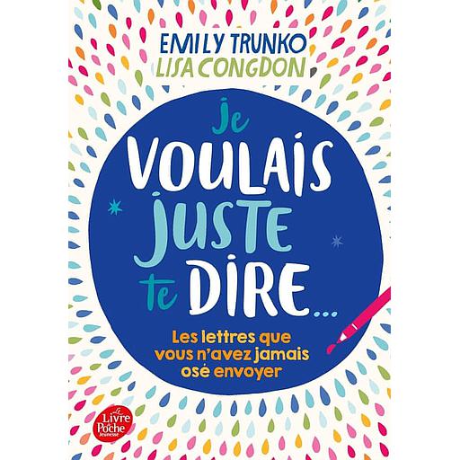 Je voulais juste te dire...  - Les lettres que vous n'avez jamais osé envoyer