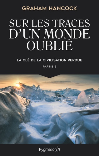 La clé de la civilisation perdue  - Partie 2, Sur les traces d'un monde oublié