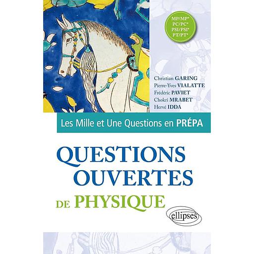 Les 1001 questions en prépa Questions ouvertes de Physique - MP/MP* - PC/PC* - PSI/PSI* - PT/PT*