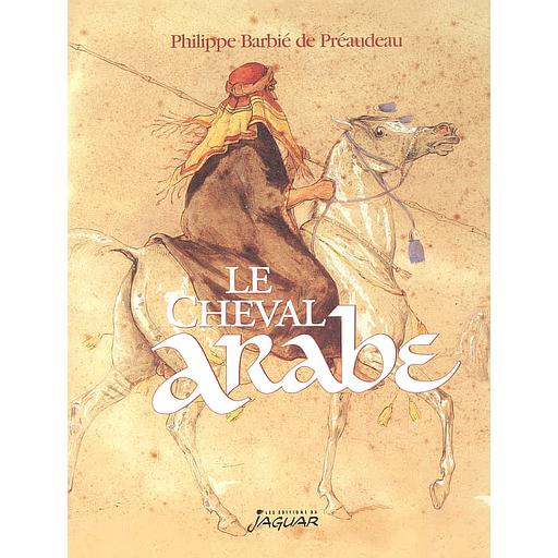 Le cheval arabe  - Des origines à nos jours