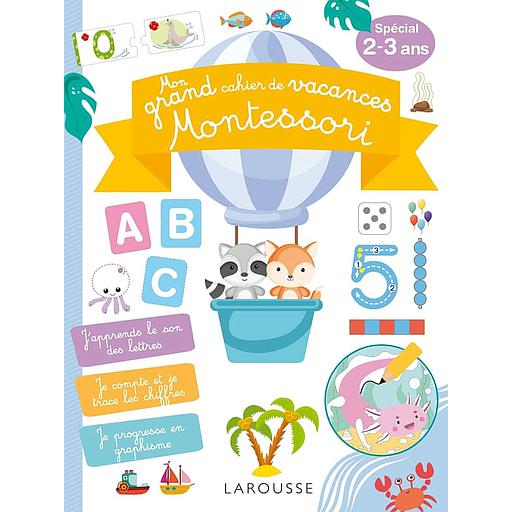 Mon grand cahier de vacances Montessori  - 100 activités pour avancer dans les apprentissages fondamentaux pendant les vacances ! Spécial 2-3 ans