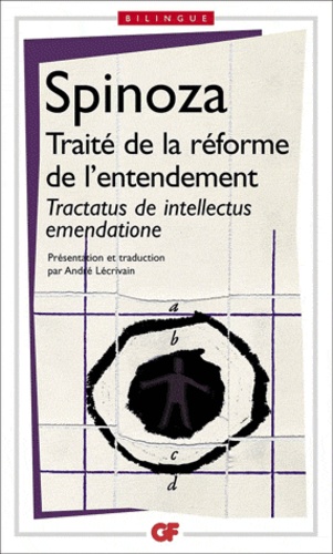 Traité de la réforme de l'entendement :Tractatus de intellectus emendatione  - Et de la meilleure voie à suivre pour parvenir à la vraie connaissance des choses, Edition bilingue