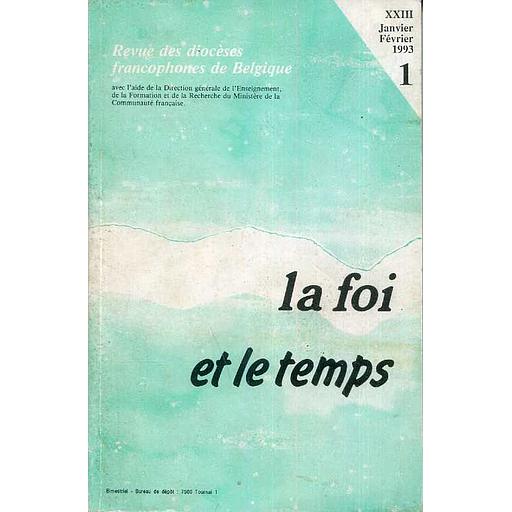 La foi et le temps, Revue des diocèses francophones de Belgique - XXIII Janvier, Février 1993